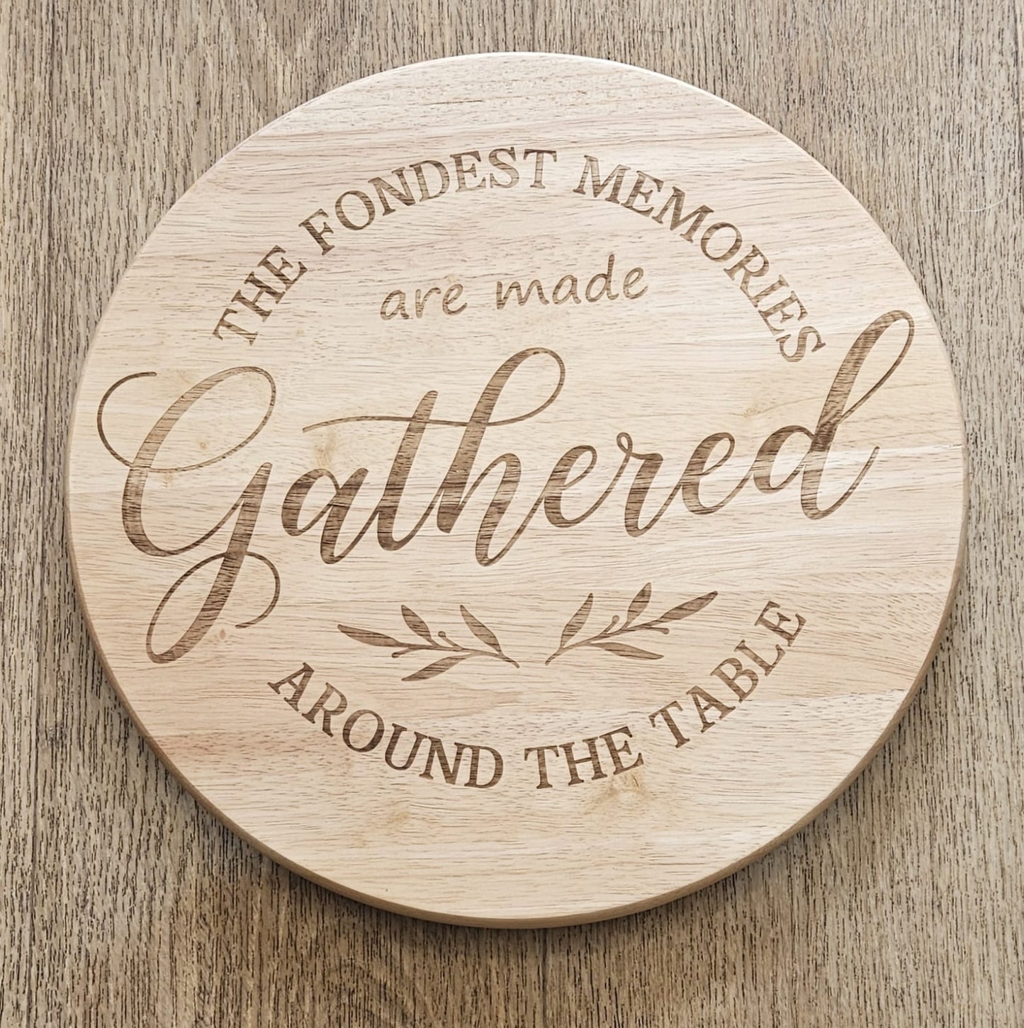 Lazy Susan - Hevea Wood  Gathered quote 35cm Laser engraved design