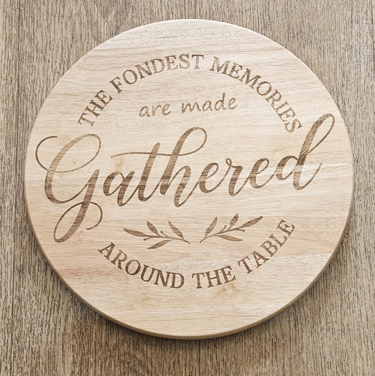 Lazy Susan - Hevea Wood  Gathered quote 35cm Laser engraved design
